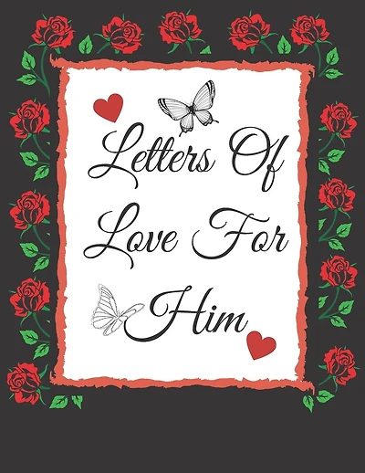 Letters Of Love For Him: Valentines Gifts: Write Your Messages Of Love For Him Or That Someone Special! ( Card Alternative)