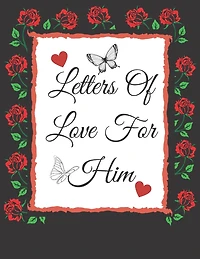 Letters Of Love For Him: Valentines Gifts: Write Your Messages Of Love For Him Or That Someone Special! ( Card Alternative)