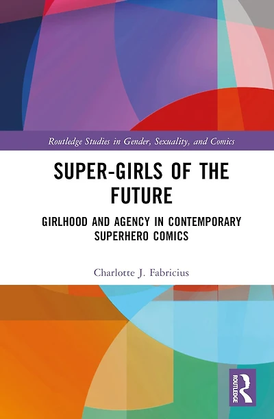 Super-Girls of the Future: Girlhood and Agency Contemporary Superhero Comics