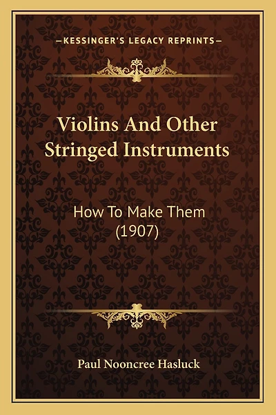 Violins and Other Stringed Instruments: How to Make Them (1907)