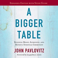 A Bigger Table, Expanded Edition with Study Guide: Building Messy, Authentic, and Hopeful Spiritual Community