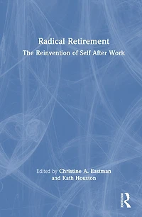 Radical Retirement: The Reinvention of Self After Work