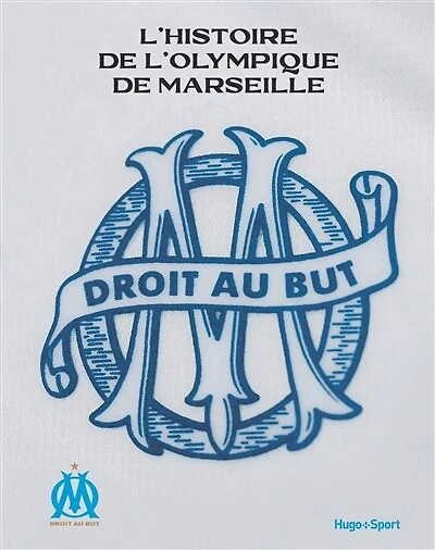 L' histoire de l'Olympique de Marseille: droit au but
