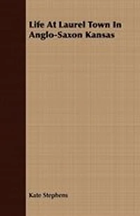 Life At Laurel Town In Anglo-Saxon Kansas