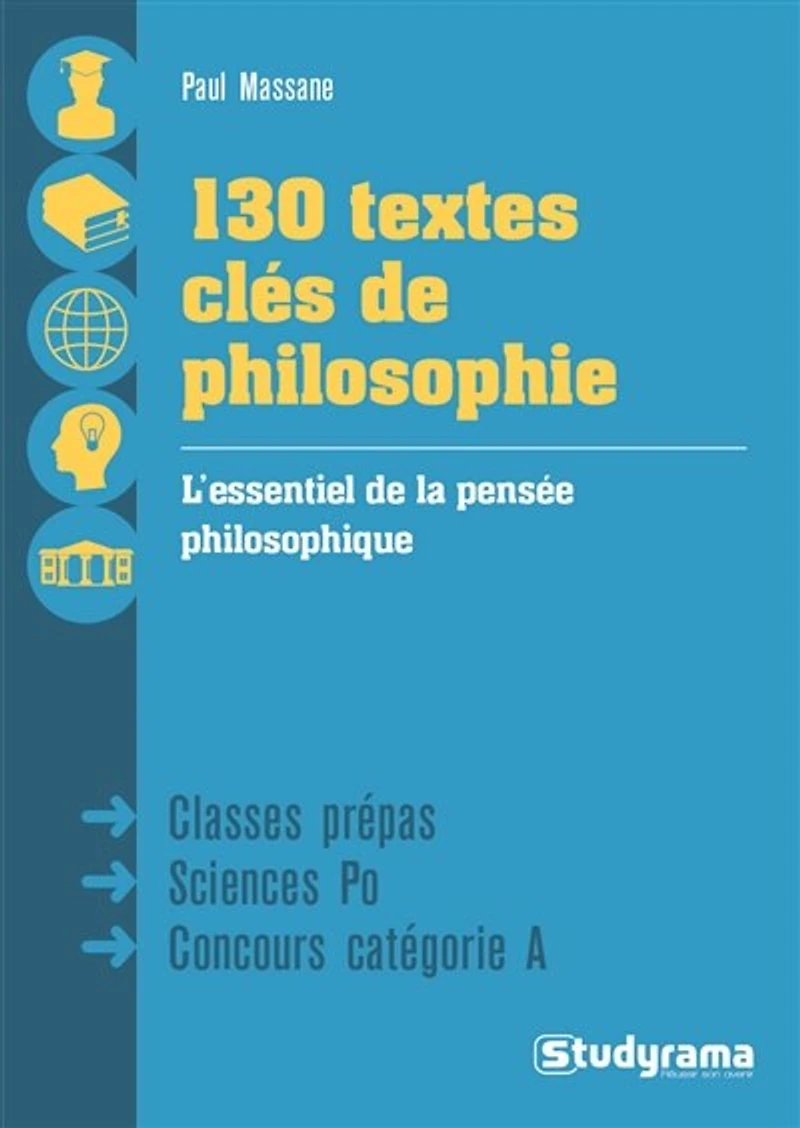130 textes clés de philosophie: l'essentiel la pensée philosophique, les grands auteurs, des commentaires détaillés
