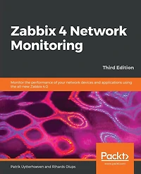 Zabbix 4 network Monitoring - Third Edition: Monitor the performance of your devices and applications using all-new 4.0