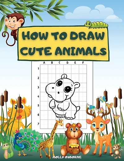 How To Draw Cute Animals: Fun And Simple Step-by-step Drawing Activity Book For Kids To Learn How To Draw Cute Animales Using