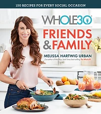 The Whole30 Friends & Family: 150 Recipes for Every Social Occasion: A Cookbook