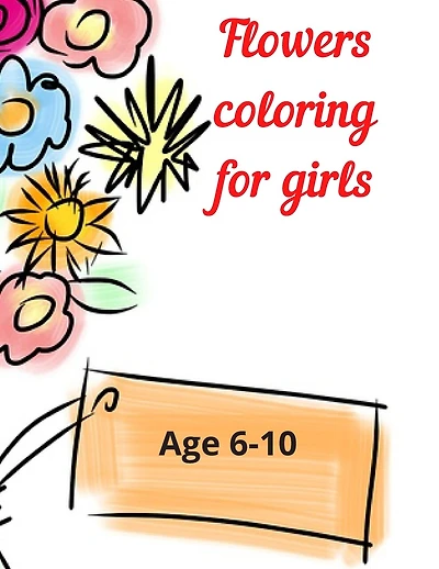 Flowers coloring for girls: Age 6-10
