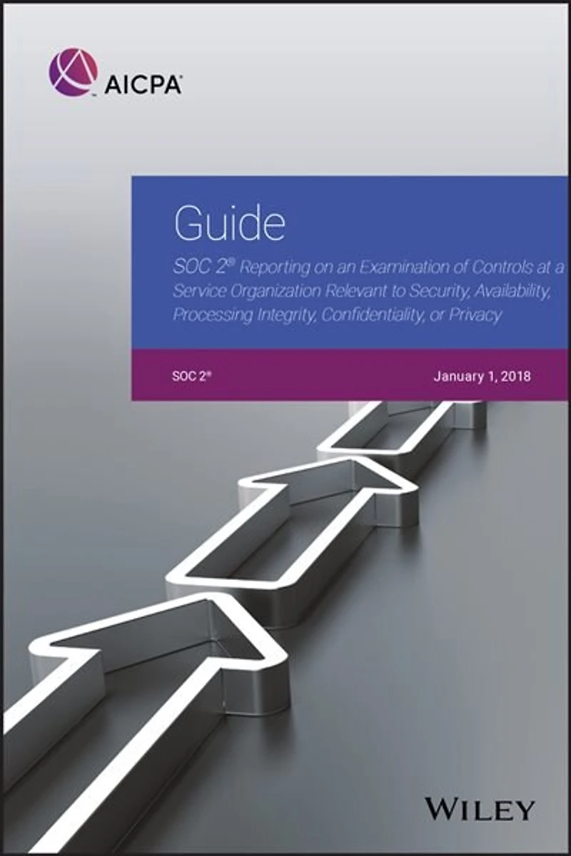 Guide: SOC 2 Reporting on an Examination of Controls at a Service Organization Relevant to Security, Avail