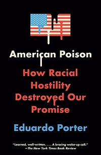 American Poison: How Racial Hostility Destroyed Our Promise