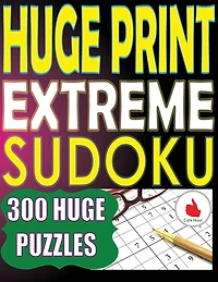 Huge Print Extreme Sudoku: 300 Large Print Extreme Sudoku Puzzles with 2 puzzles per page in a big 8.5 x 11 inch book