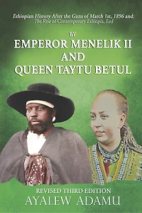 Ethiopian History after the Guns of March1st, 1896 And: The Rise of Contemporary Ethiopia...