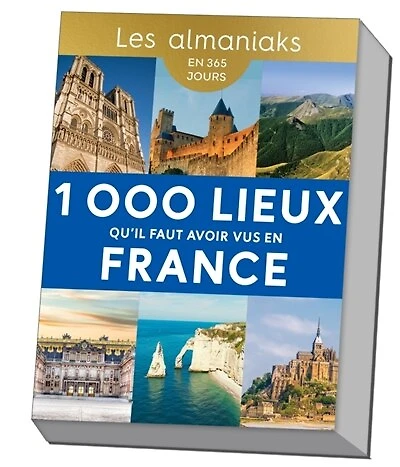 1.000 lieux qu'il faut avoir vus en France: en 365 jours