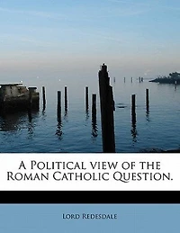 A Political view of the Roman Catholic Question. - Scholar's Choice Edition