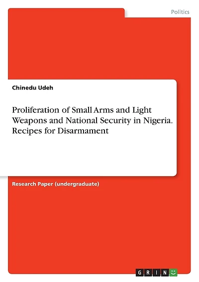 Proliferation of Small Arms and Light Weapons and National Security in Nigeria. Recipes for Disarmament