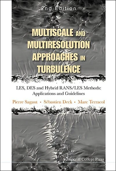 Multiscale And Multiresolution Approaches Turbulence - Les, Des Hybrid Rans/les Methods: Applications Guidelines (2nd Edition)