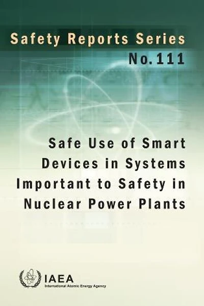 Safe Use of Smart Devices in Systems Important to Safety in Nuclear Power Plants: Safety Reports Series No. 111