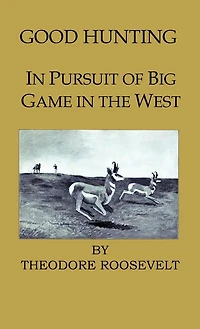 Good Hunting - In Pursuit of the Big Game in the West