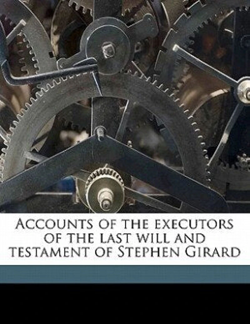 Accounts of the executors last will and testament Stephen Girard - Primary Source Edition