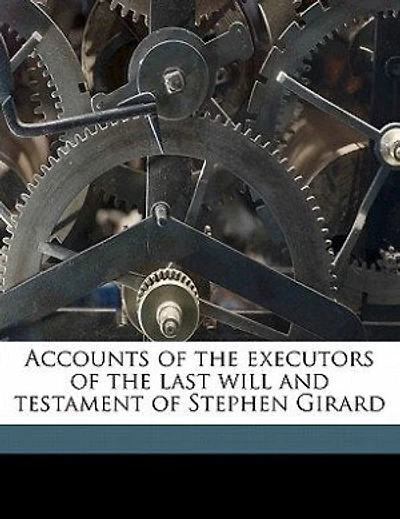 Accounts of the executors last will and testament Stephen Girard  - Primary Source Edition