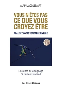 vous n'êtes pas ce que croyez être !: réalisez votre véritable nature !