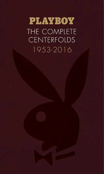 Playboy: The Complete Centerfolds, 1953-2016: (hugh Hefner Playboy Magazine Centerfold Collection, Nude Photography Book)