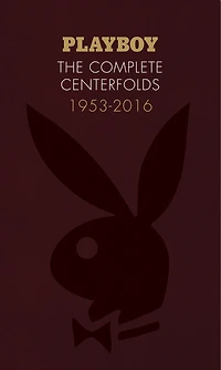 Playboy: The Complete Centerfolds, 1953-2016: (hugh Hefner Playboy Magazine Centerfold Collection, Nude Photography Book)
