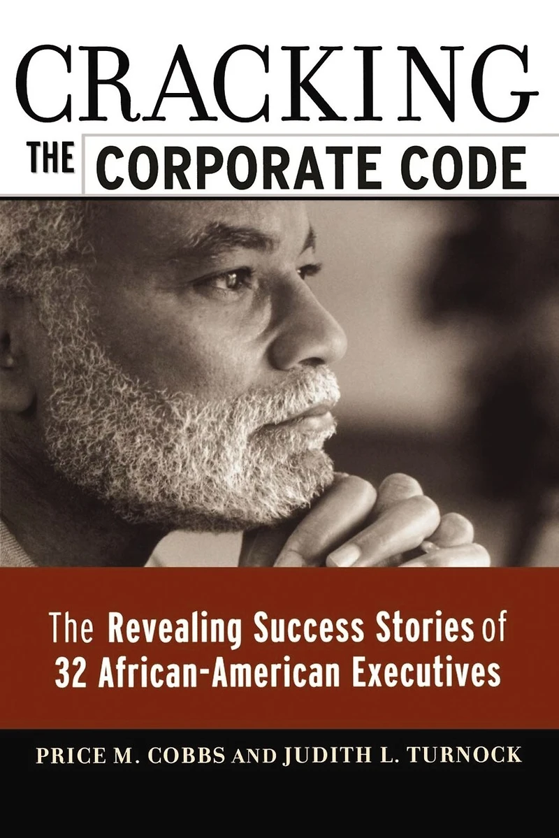 Cracking the Corporate Code: The Revealing Success Stories of 32 African-American Executives