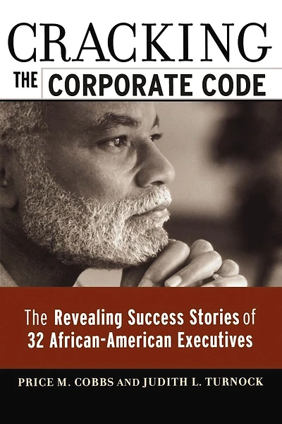 Cracking the Corporate Code: The Revealing Success Stories of 32 African-American Executives