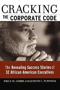 Cracking the Corporate Code: The Revealing Success Stories of 32 African-American Executives