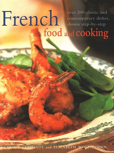 French Food And Cooking: Over 200 Classic And Contemporary Dishes, Shown Step-by-step