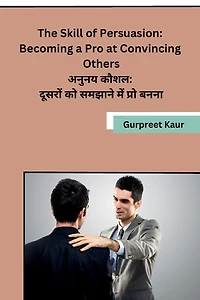 The Skill of Persuasion: Becoming a Pro at Convincing Others