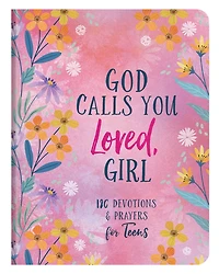 God Calls You Loved, Girl: 180 Devotions and Prayers for Teens
