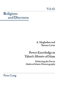 Power-Knowledge Tabari's «Histoire» of Islam: Politicizing the past Medieval Islamic Historiography