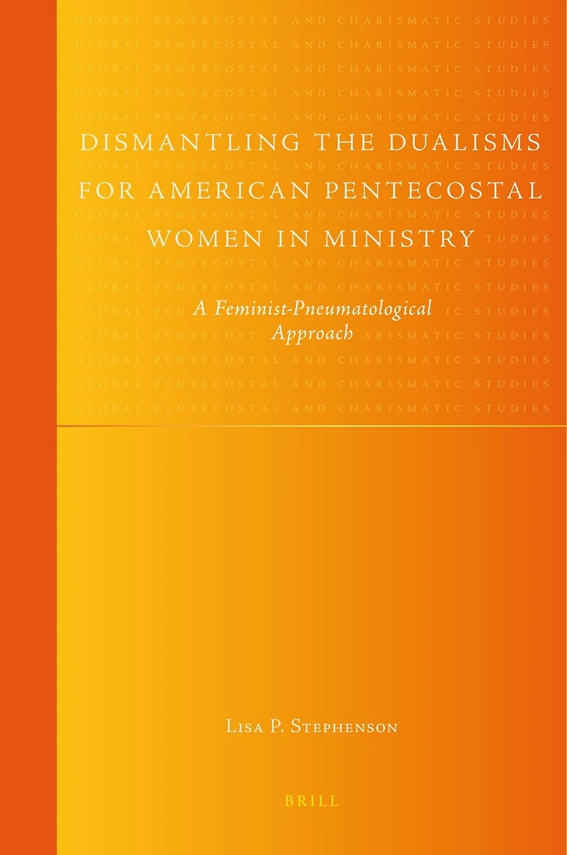 Dismantling the Dualisms for American Pentecostal Women in Ministry: A Feminist-Pneumatological Approach
