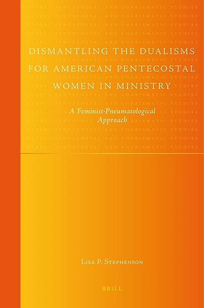 Dismantling the Dualisms for American Pentecostal Women in Ministry: A Feminist-Pneumatological Approach