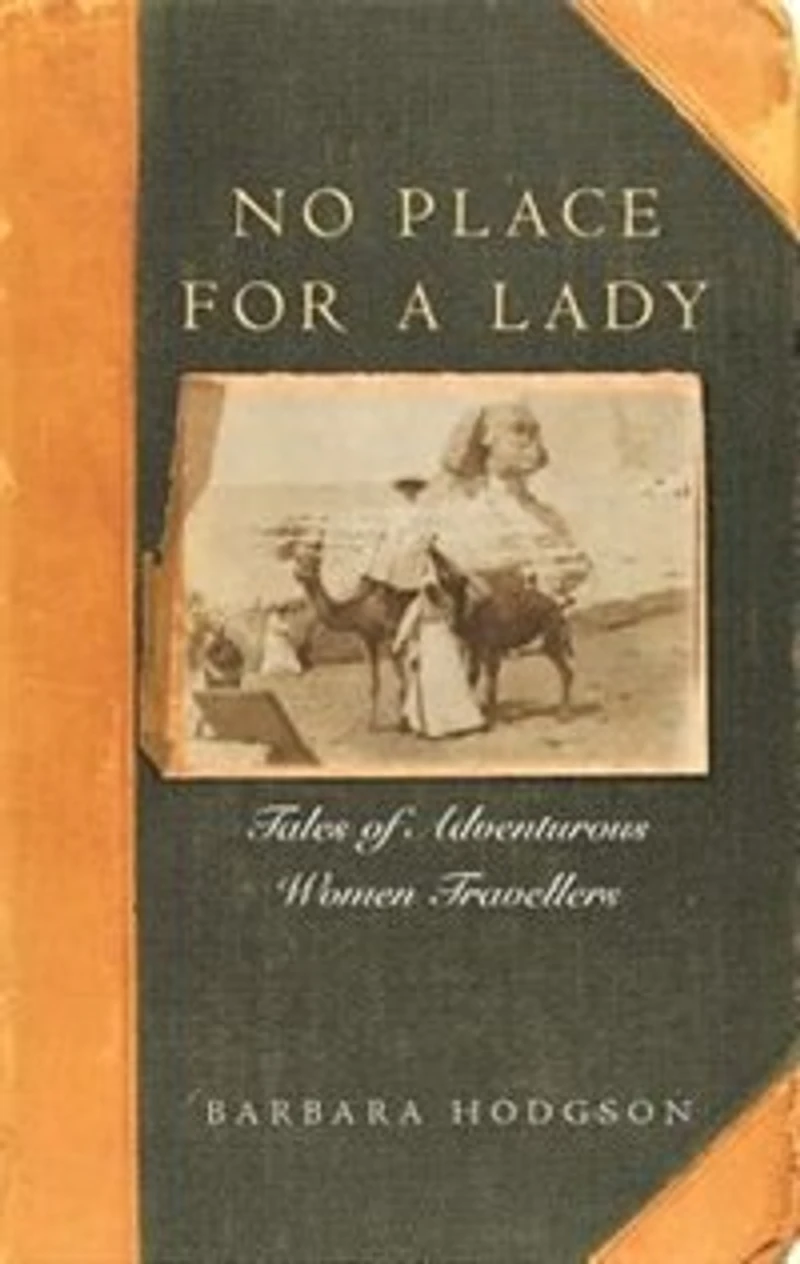 No Place for a Lady: Tales of Adventurous Women Travelers