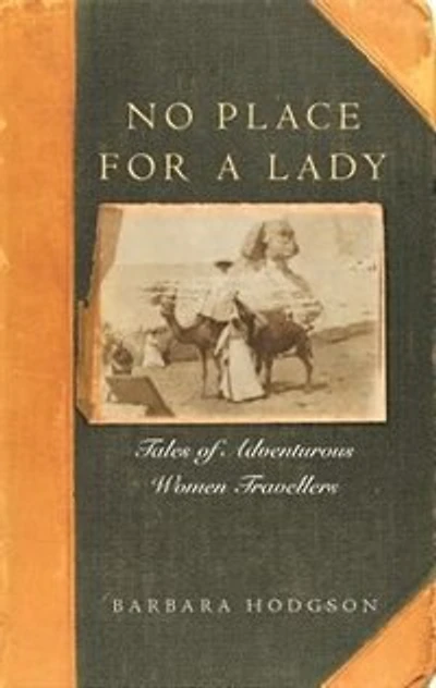 No Place for a Lady: Tales of Adventurous Women Travelers