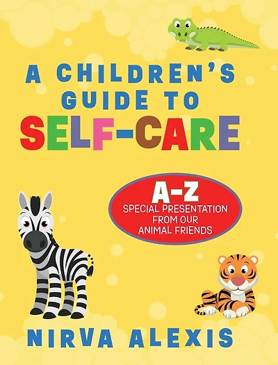 A Children's Guide To SELF-CARE: A-Z Special Presentation From Our Animal Friends