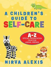 A Children's Guide To SELF-CARE: A-Z Special Presentation From Our Animal Friends