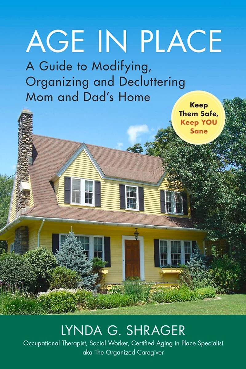 Age Place: A Guide To Modifying, Organizing And Decluttering Mom Dad's Home