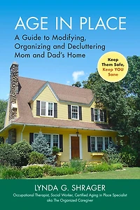 Age Place: A Guide To Modifying, Organizing And Decluttering Mom Dad's Home