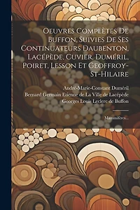 Oeuvres Complètes De Buffon, Suivies De Ses Continuateurs Daubenton, Lacépède, Cuvier, Duméril, Poiret, Lesson Et Geoffroy-st-hilaire: Mammifères...