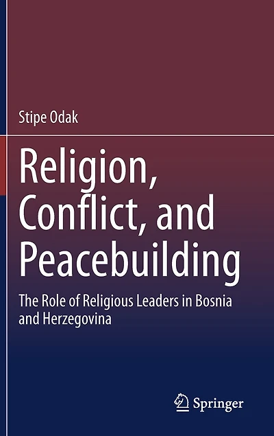 Religion, Conflict, And Peacebuilding: The Role Of Religious Leaders Bosnia Herzegovina