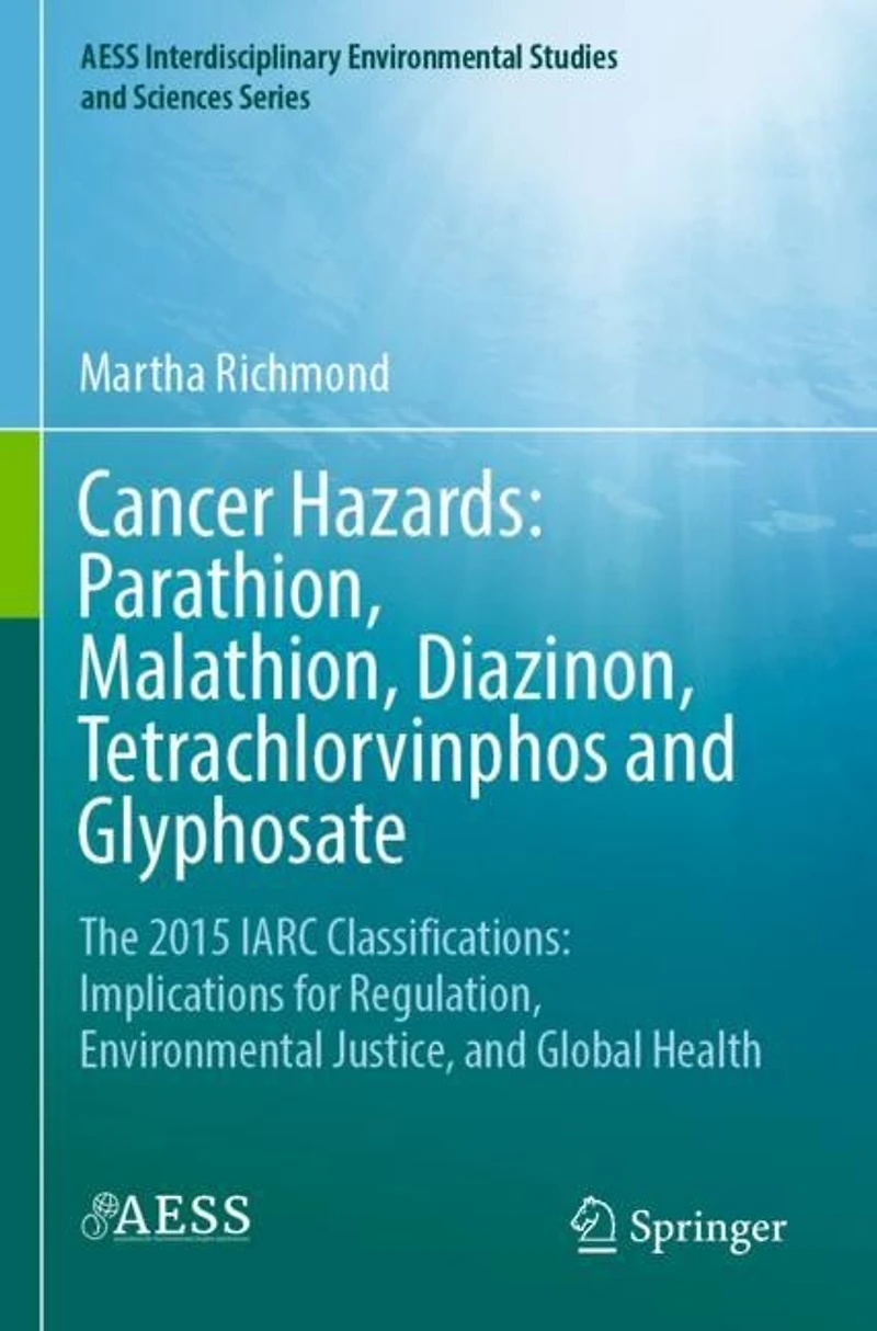 Cancer Hazards: Parathion, Malathion, Diazinon, Tetrachlorvinphos and Glyphosate: The 2015 IARC Classifications: Implications for Regulation, Environmental Justice, Global Health