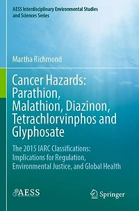 Cancer Hazards: Parathion, Malathion, Diazinon, Tetrachlorvinphos and Glyphosate: The 2015 IARC Classifications: Implications for Regulation, Environmental Justice, Global Health