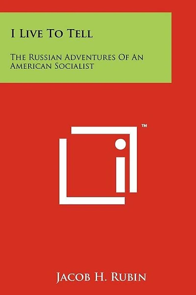 I Live to Tell: The Russian Adventures of an American Socialist