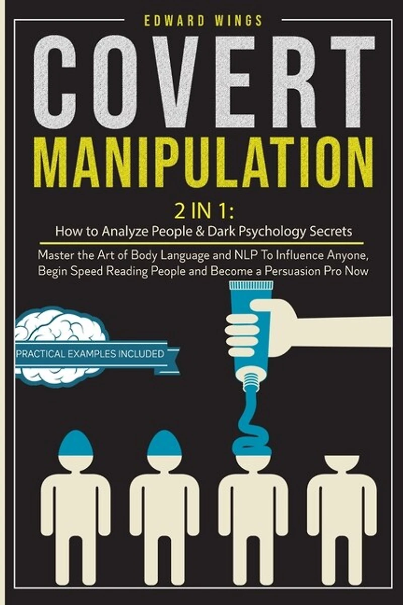 Covert Manipulation: 2 In 1: How To Analyze People And Dark Psychology Secrets. Master The Art Of Body Language And Nlp