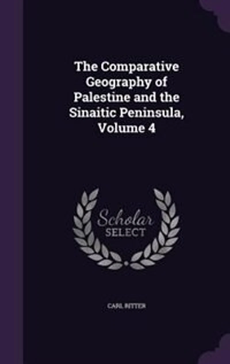 the Comparative Geography of Palestine and Sinaitic Peninsula, Volume 4